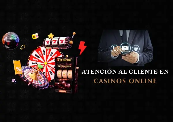 Atención al Cliente en Casinos Online