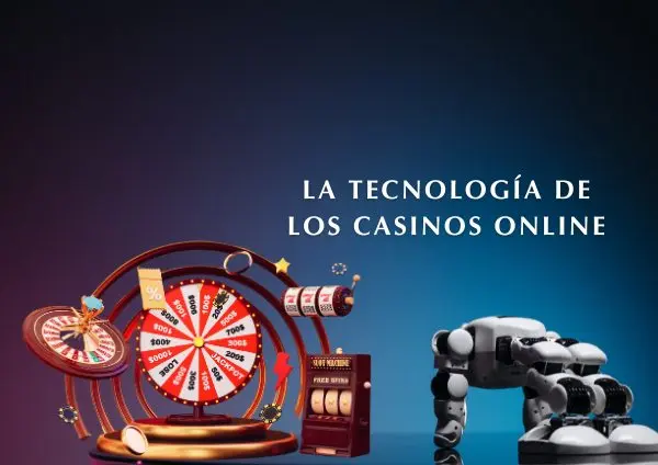 Cómo transforman las tecnologías de los casinos online el mundo del juego