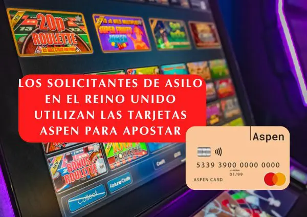 Los solicitantes de asilo en el Reino Unido utilizan las tarjetas Aspen para apostar
