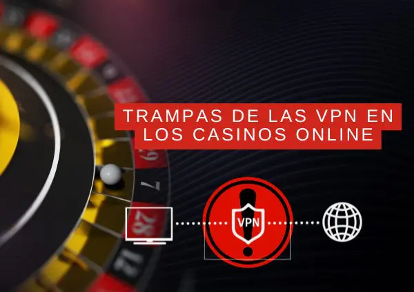 Trampas Ocultas de las VPN en los Casinos Online