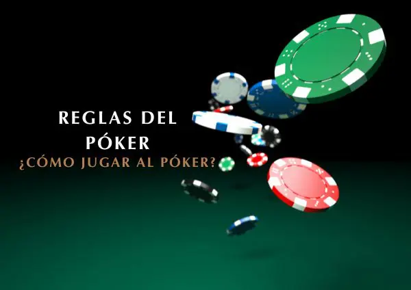 Reglas del Póker ¿Cómo Jugar al Póker